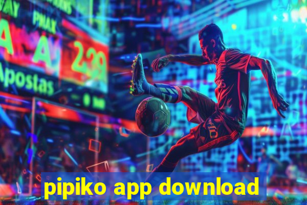 pipiko app download